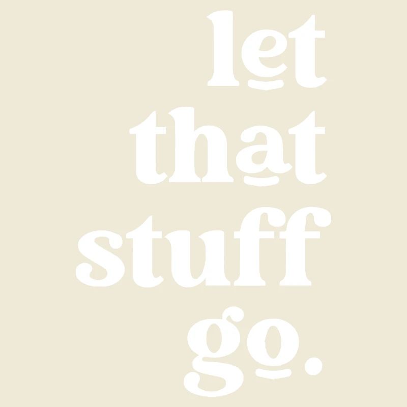 Let That Stuff Go Inspirational Message