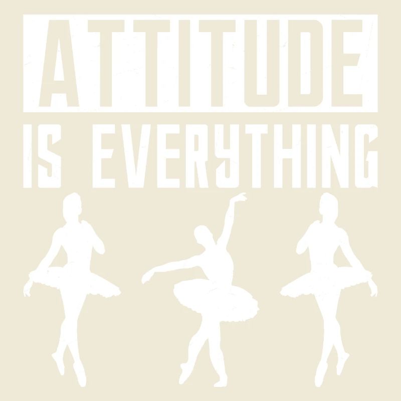 Attitude Is Everything Ballet Dancing
