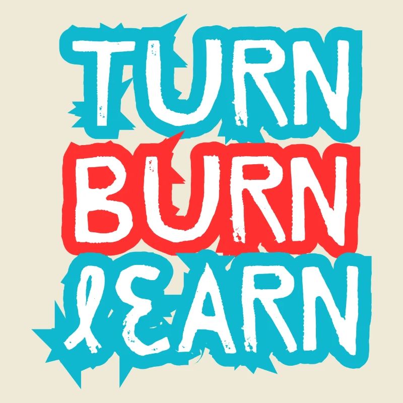 Turn, Burn, Learn