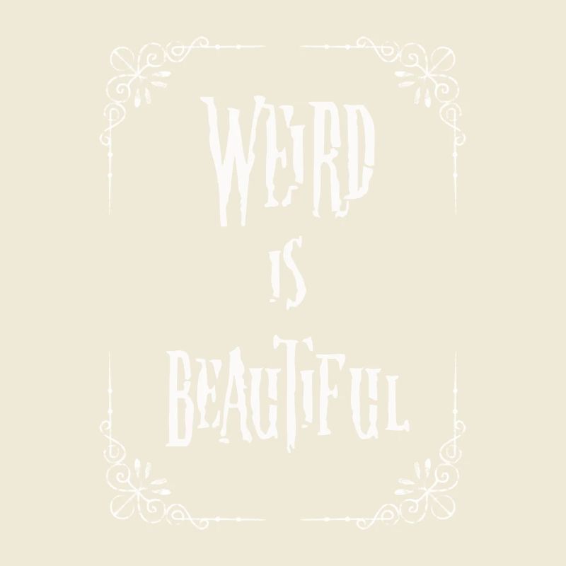 Weird is beautiful