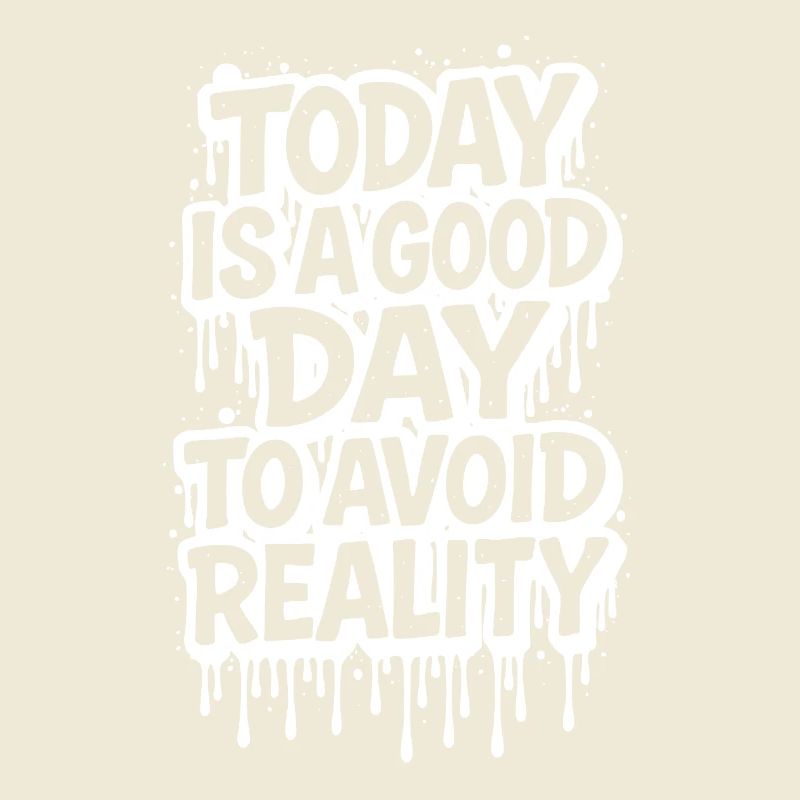 Today is a Good Day Graffiti Spruch avoid reality
