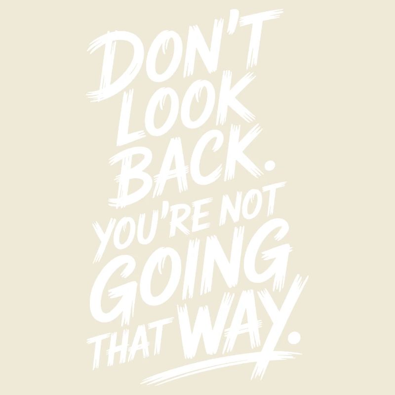 Ne regarde pas en arrière, tu ne vas pas dans cette direction, motivation