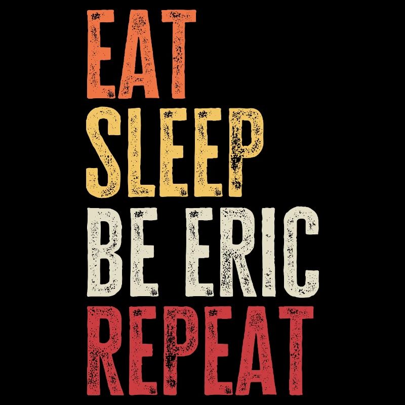 Eat Sleep Be Eric Repeat Retro Name