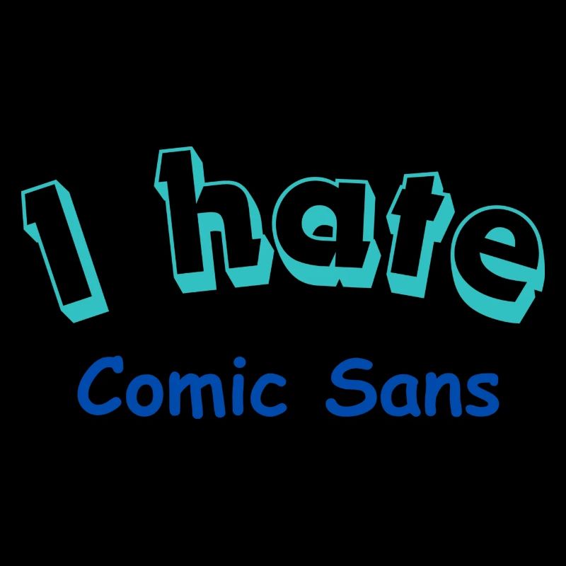 I hate Comic Sans