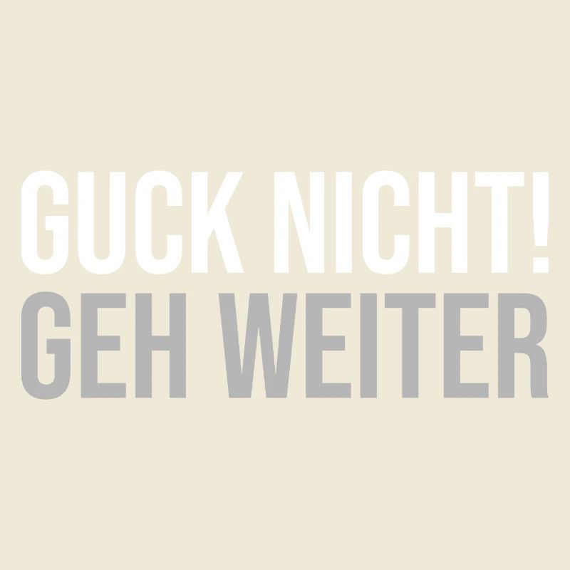 Guck nicht geh weiter