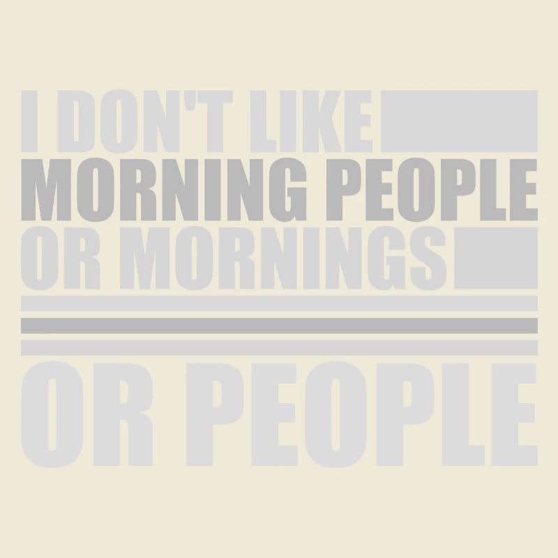 Lustig, ich mag den Morgen oder den Morgen oder die Menschen nicht