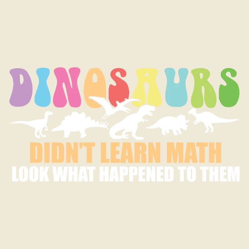 Dinosaurs Didn't Learn Math Funny Mathematics