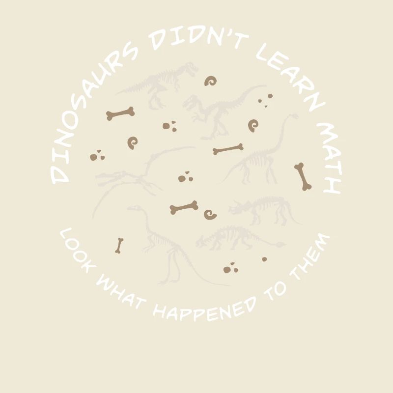 Dinosaurs Didn't Learn Math Funny Mathematics