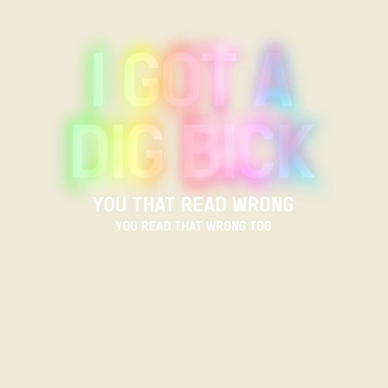 I Got A Dig Bick You That Read Wrong