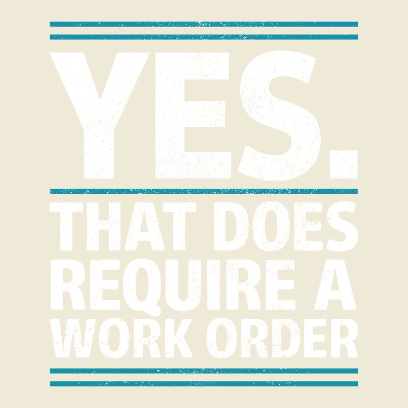 Yes That Does Require A Work Order IT Office Humor