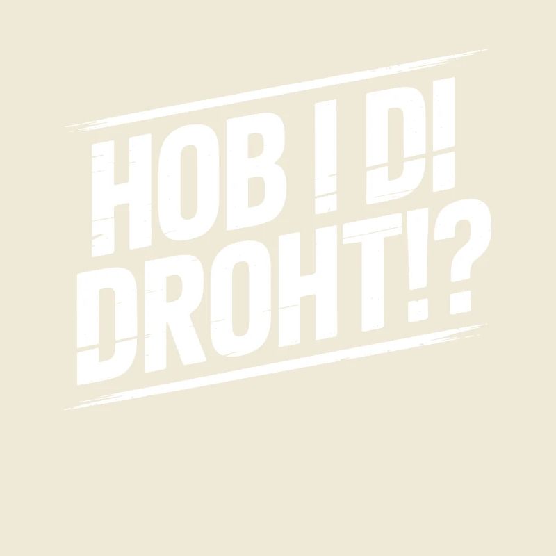 Hob i di bedroht – Bavarian Humor Meme Dialect Di
