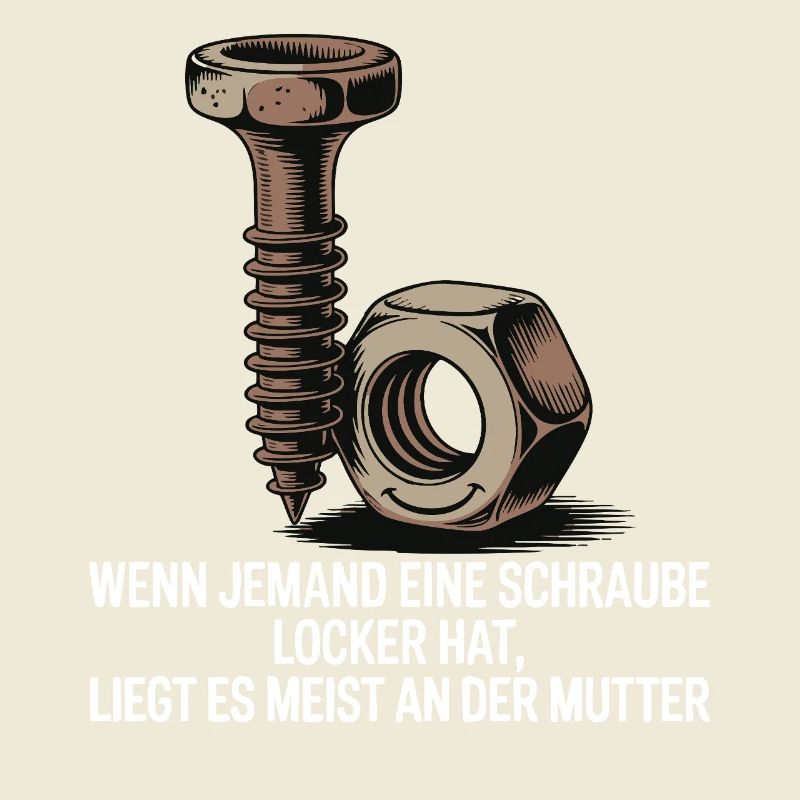 Wenn jemand eine Schraube locker hat Mutter Spruch