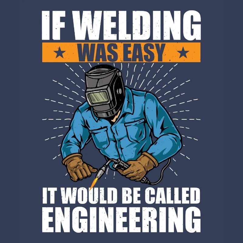 if welding was easy, it would be called engineering