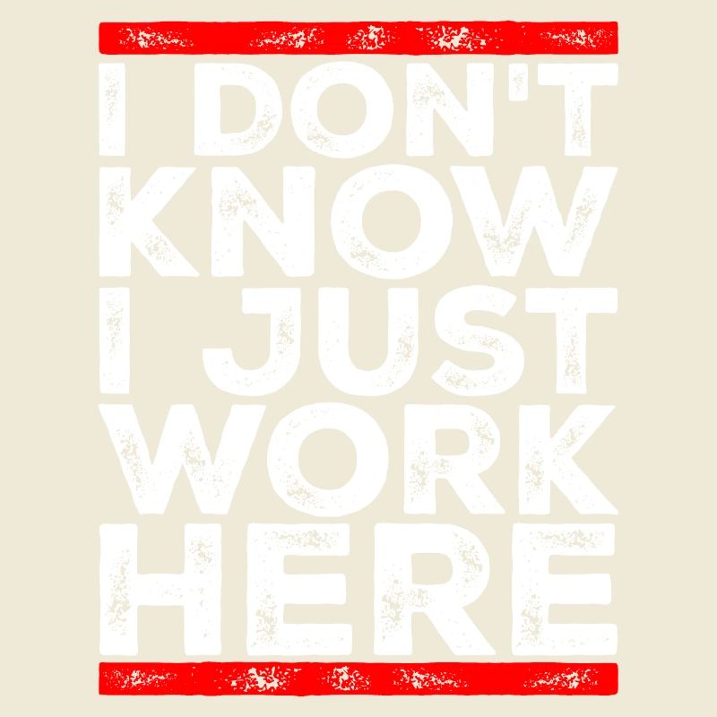 Funny I Don't Know I Just Work Here Sarcastic Joke