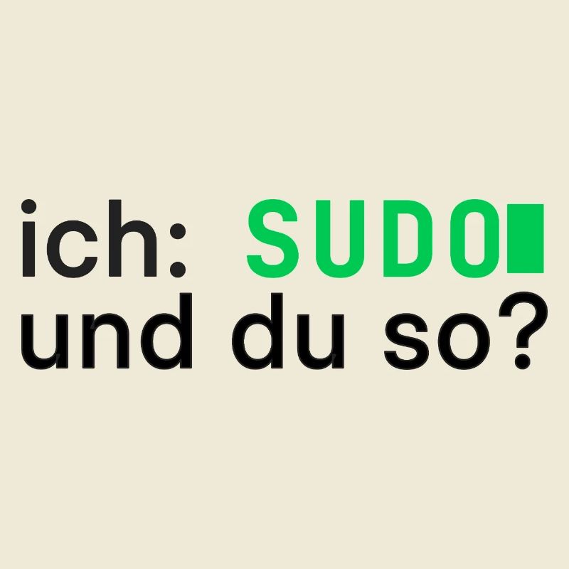 ich: SUDO und du so? Linux Programmierer - dunkel