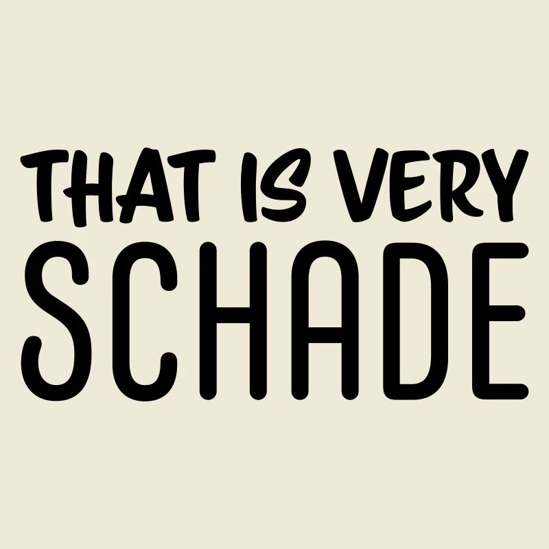 That is very schade