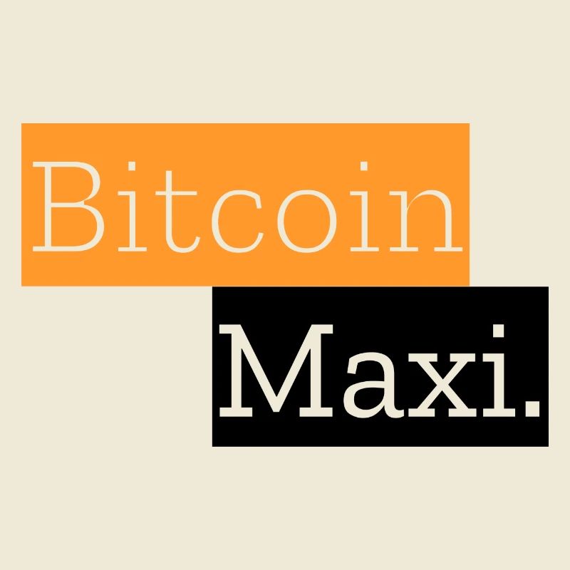 Bitcoin Maxi.