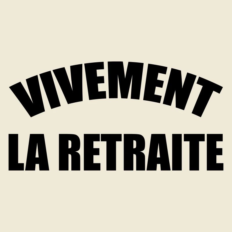 Vivement la Retraite !