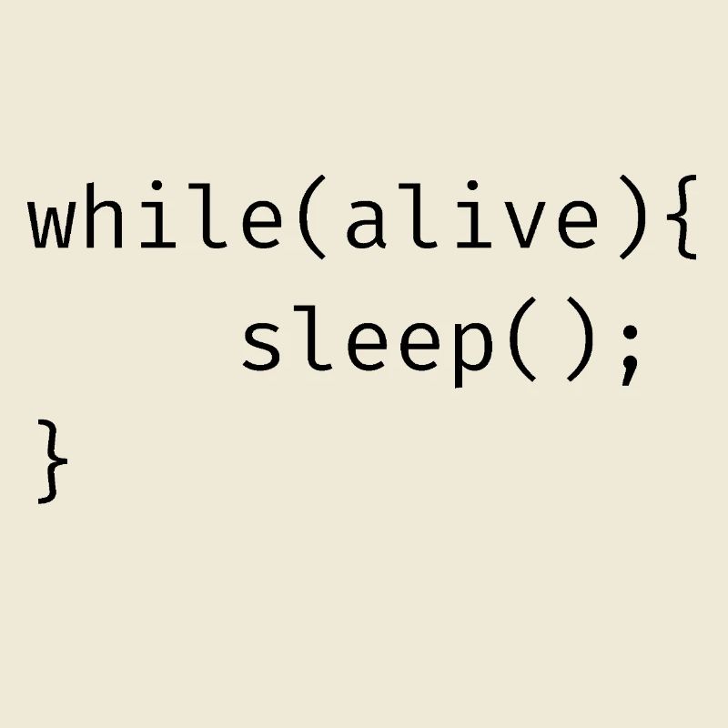 while(alive){ sleep(); Meme