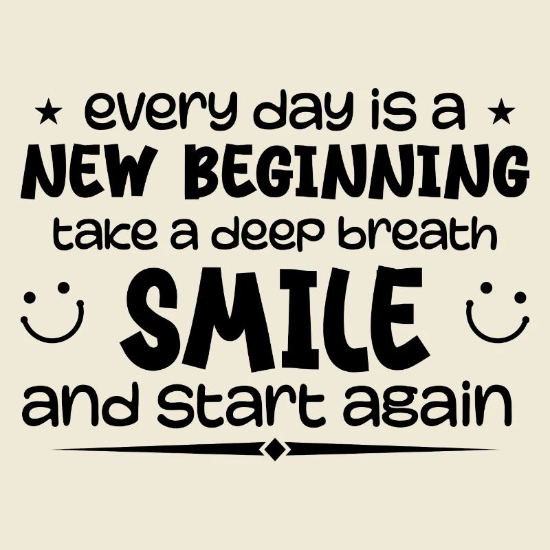 Everyday is a new beginning - Inspirational