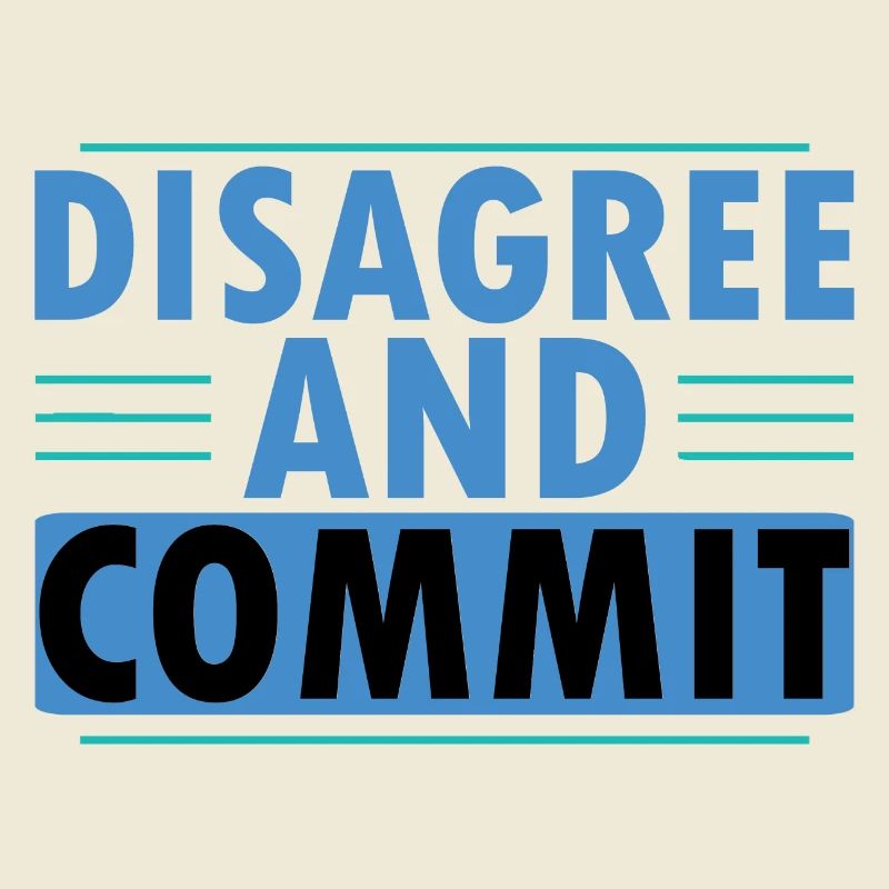 Disagree And Commit