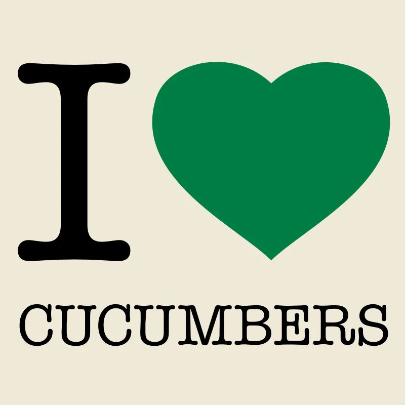I LOVE CUCUMBERS CUCUMBER CUCUMBER