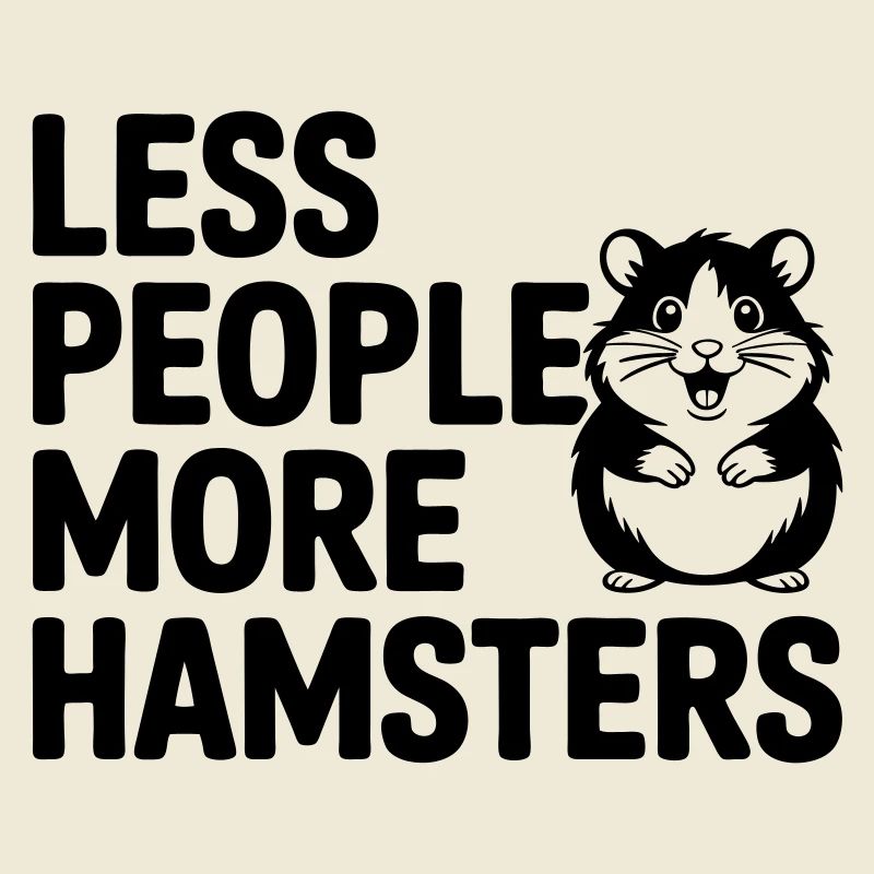Hamster funny saying: Less People - More Hamste