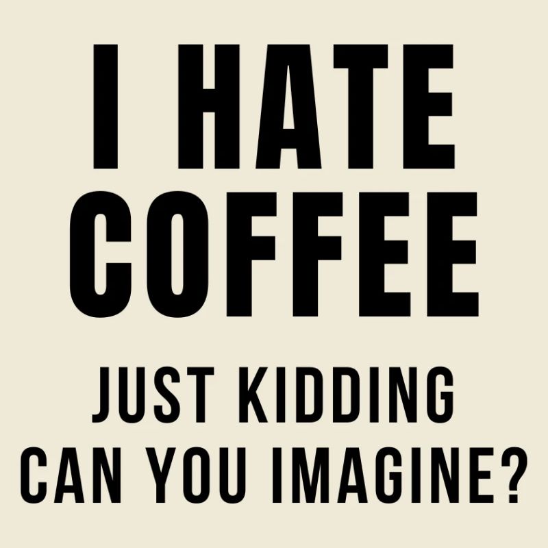 I HATE COFFEE JOKE
