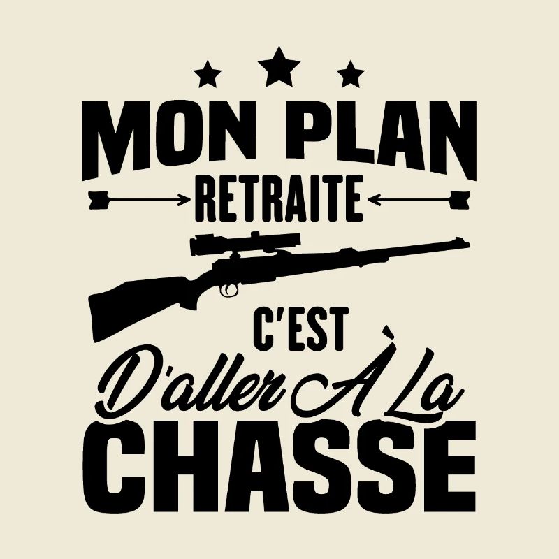 Mon plan retraite c'est d'aller à la chasse