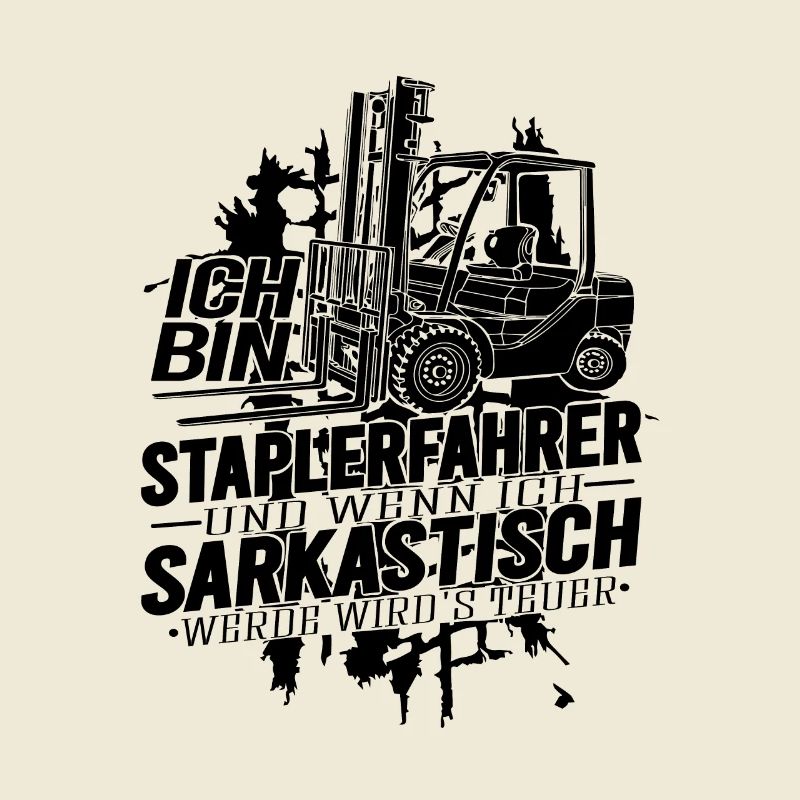 Ich bin Staplerfahrer wenn ich sarkastisch werde
