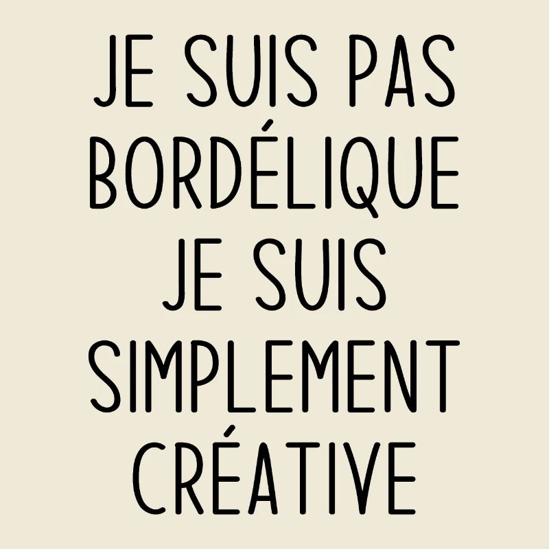 Je suis pas bordélique je suis simplement créative