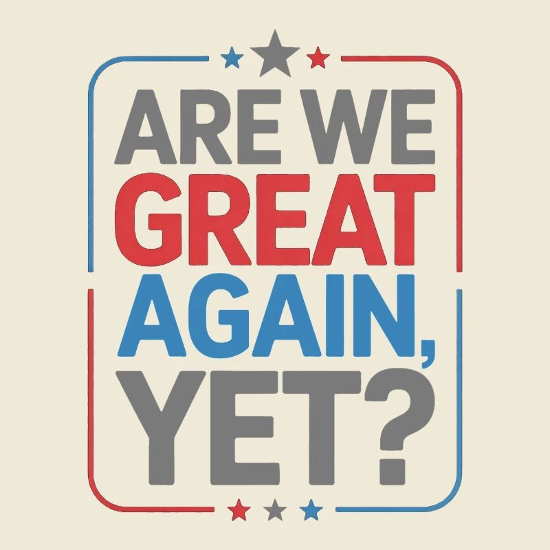 Are We Great Again, Yet?