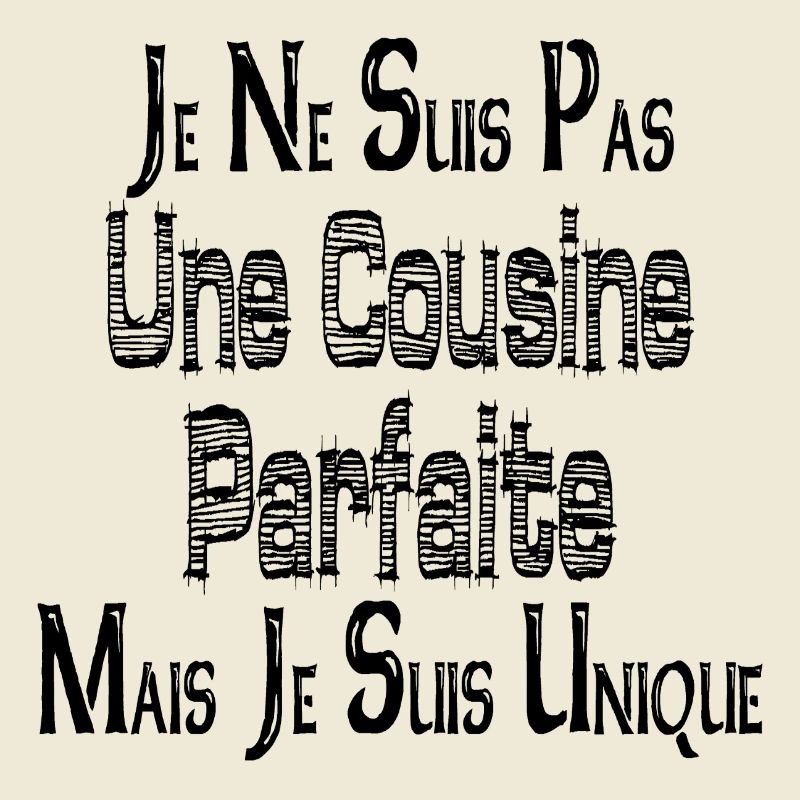 Pas une Cousine Parfaite Mais je suis Unique