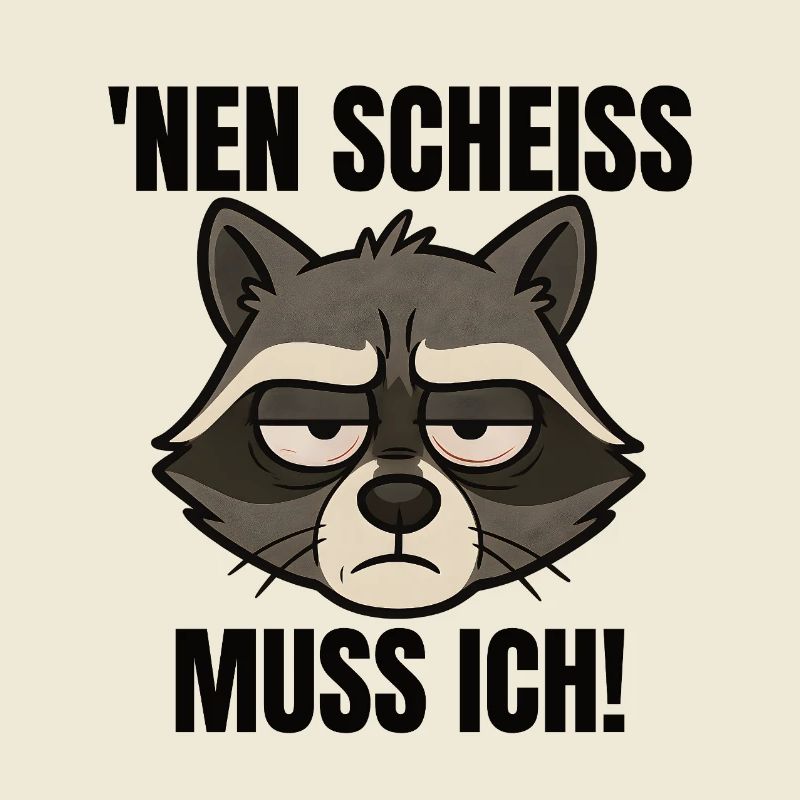 Waschbär nen Scheiss muss ich frecher Spruch