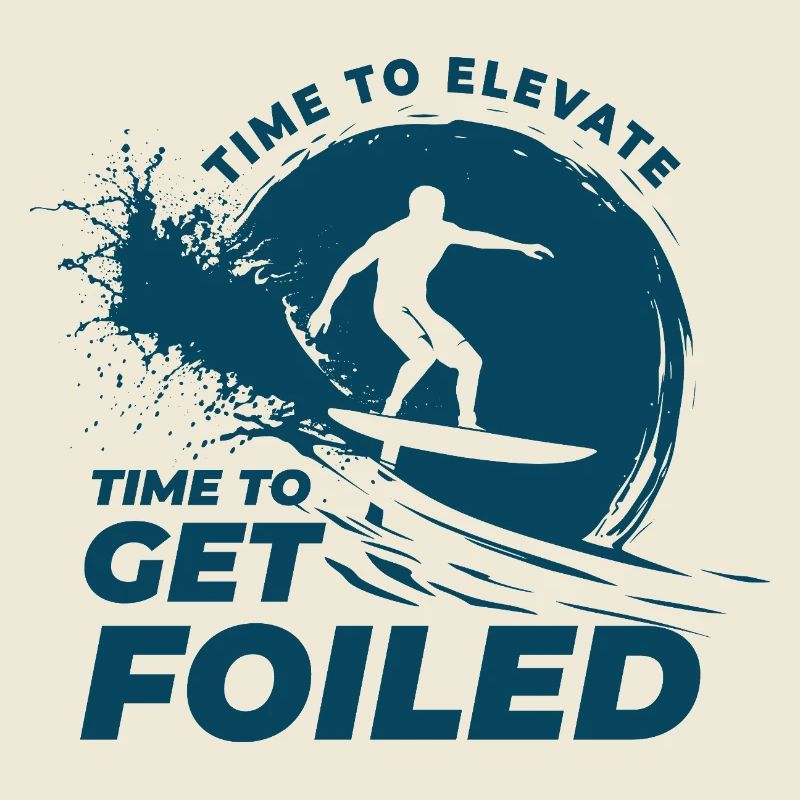 Time to get foiled, Time to elevate - Foil surfer