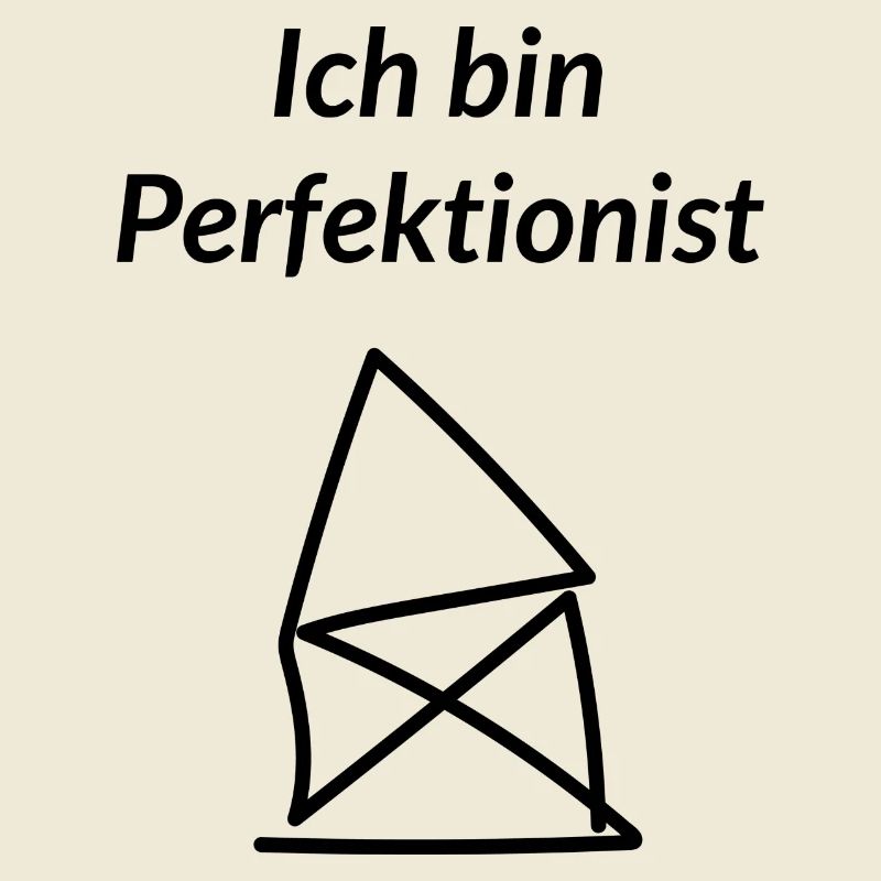 Ich bin Perfektionist