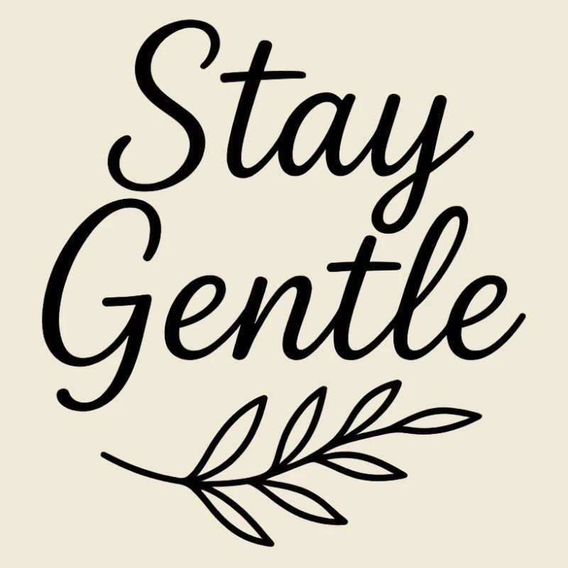 Stay Gentle Script with Leaf Branch