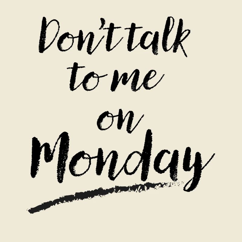 Don't Talk to Me on Monday – Funny Work Week Humor