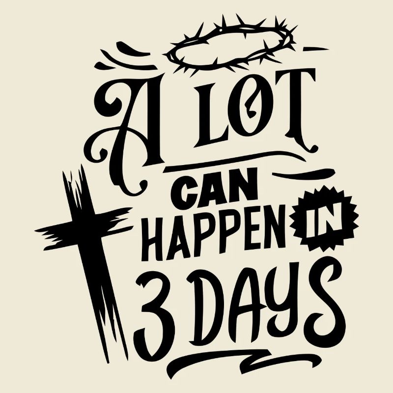 A Lot Can Happen in 3 Days Easter