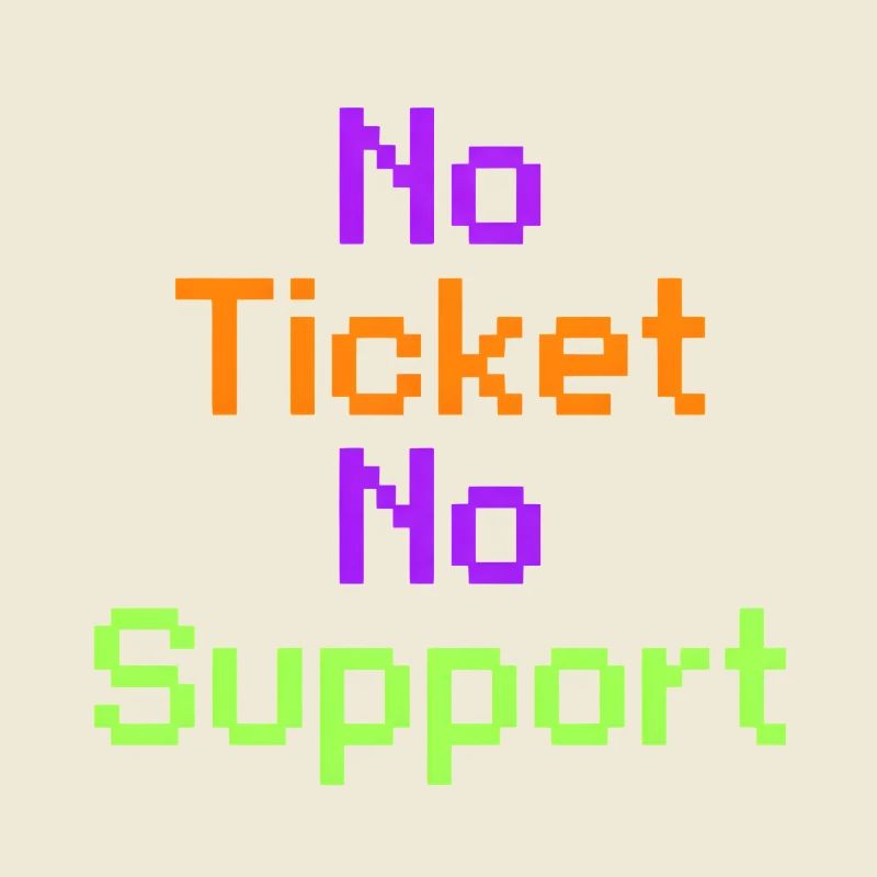 No Ticket No Support Computer Scientist IT Administrator