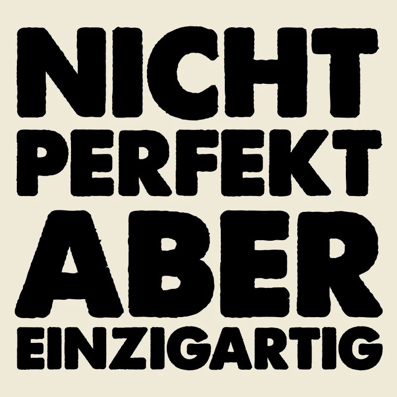 nicht perfekt aber einzigartig