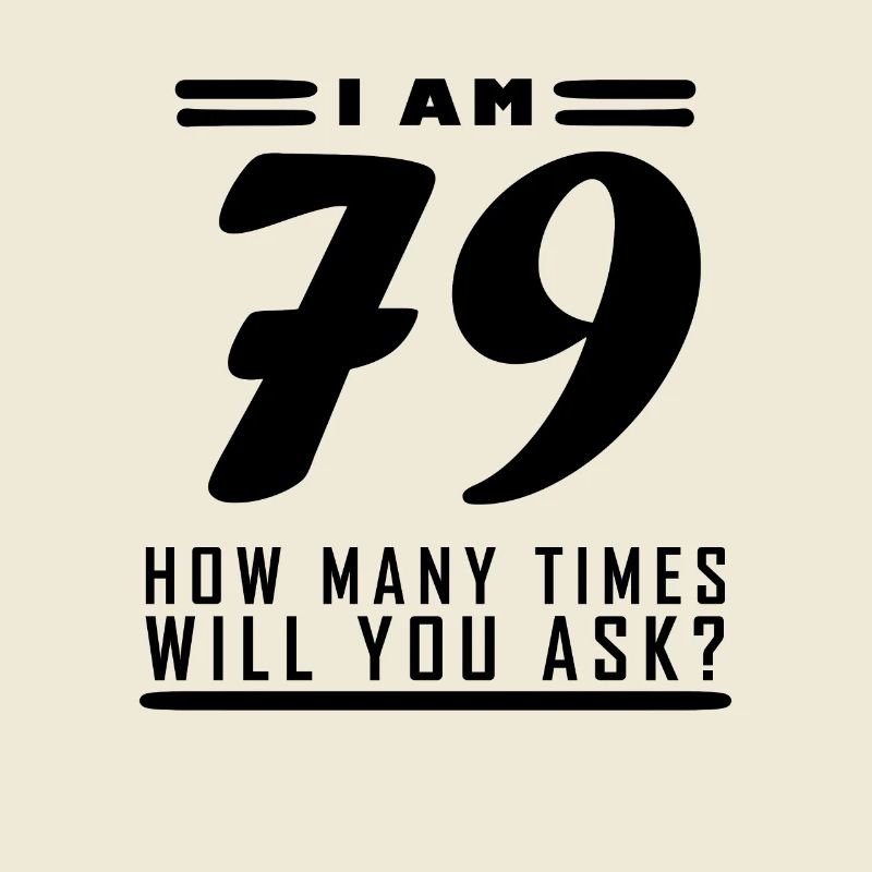 I am 79 – 79th birthday gift