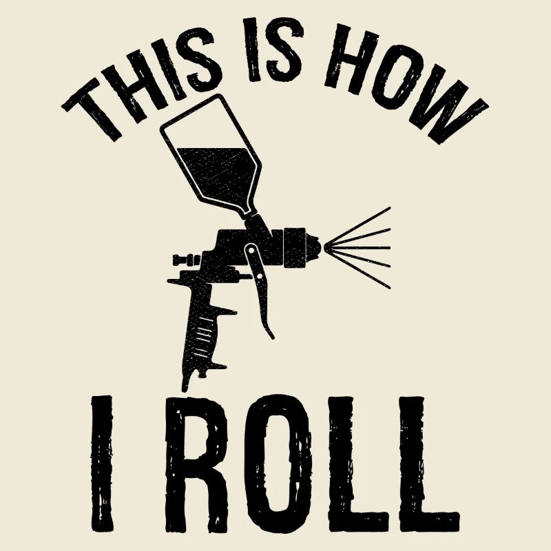 this is how I roll Auto Body Painter