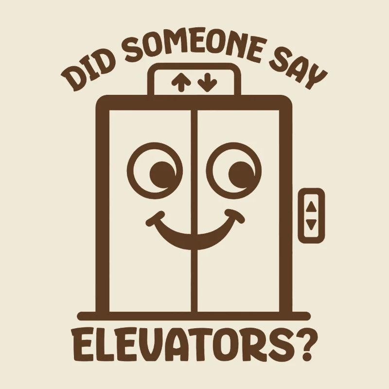 Did Someone Say Elevators? Funny Elevator Lover