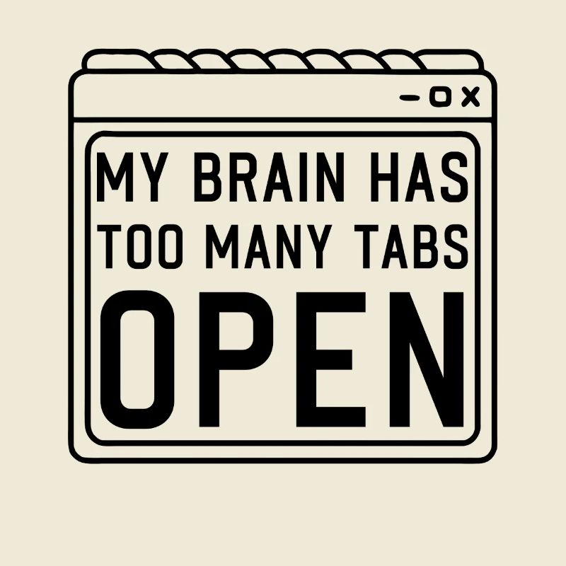 My Brain has too many Tabs Open funny PC Quotes