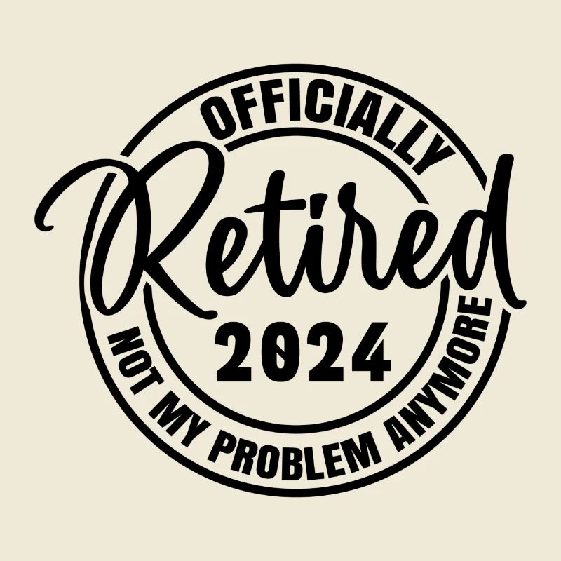 Officially Retired 2024 Not My Problem Anymore