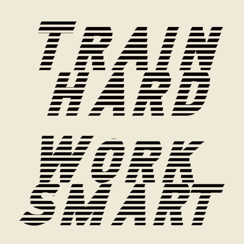 train hard - work smart