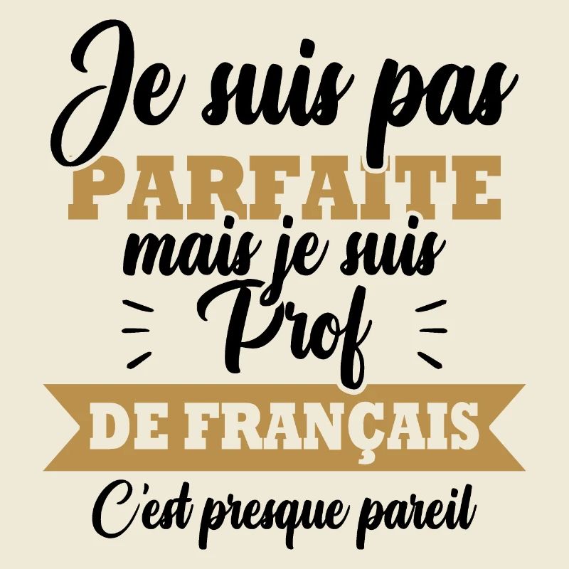 Pas parfaite mais je suis prof de français