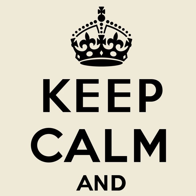 Keep calm and... - eigenen Text (Carry on)