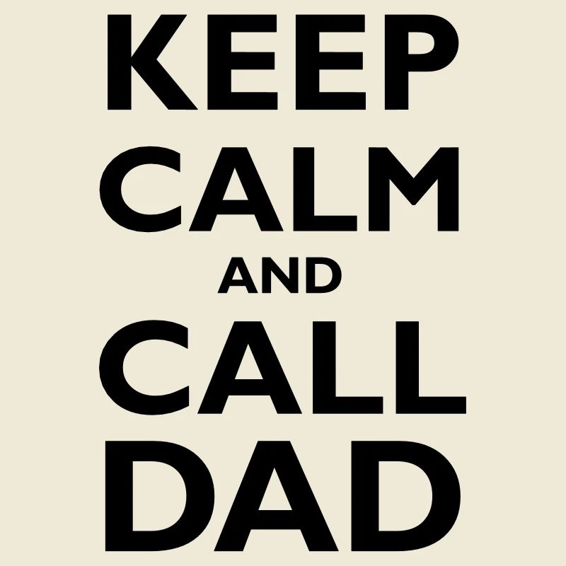 Keep Calm & Call Dad
